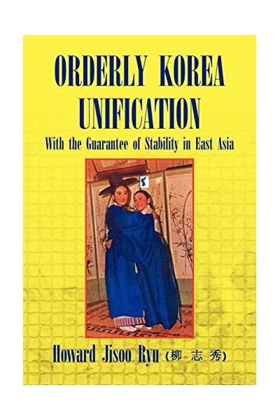 Orderly Korea Unification. With the Guarantee os Stability in East Asia